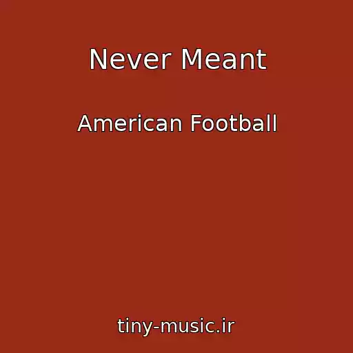 کاور آهنگ Never Meant از American Football
