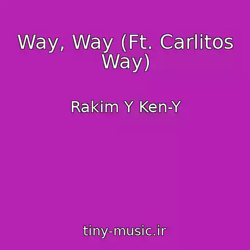 کاور آهنگ Way, Way (Ft. Carlitos Way) از Rakim Y Ken-Y