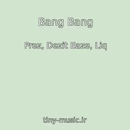 کاور آهنگ Bang Bang از Prez, Dezit Eaze, Liq