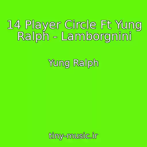 کاور آهنگ 14 Player Circle Ft Yung Ralph - Lamborgnini از Yung Ralph