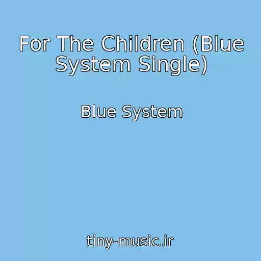 کاور آهنگ For The Children (Blue System Single) از Blue System