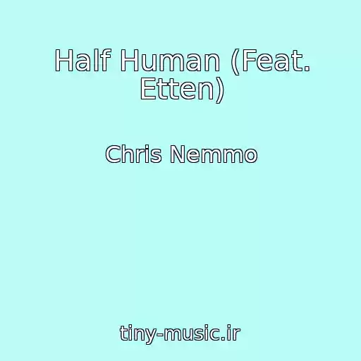 کاور آهنگ Half Human (Feat. Etten) از Chris Nemmo