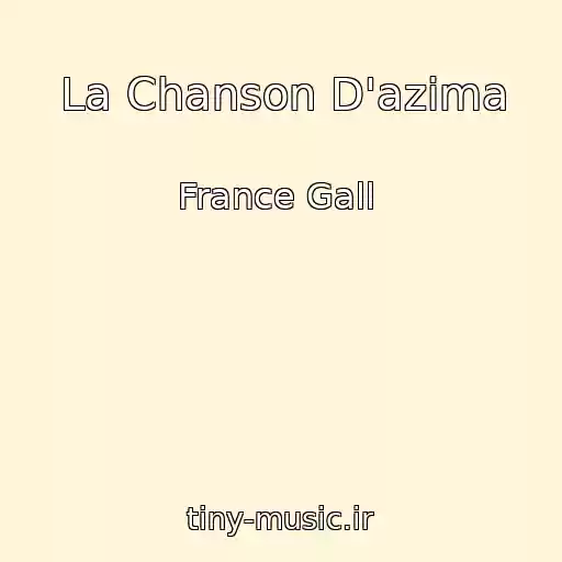 کاور آهنگ La Chanson D'azima از France Gall ‎