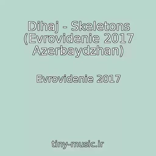 کاور آهنگ Dihaj - Skeletons (Evrovidenie 2017 Azerbaydzhan) از Evrovidenie 2017