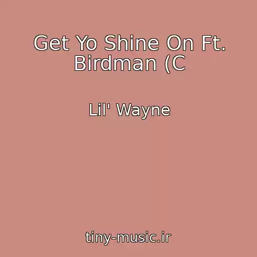 کاور آهنگ Get Yo Shine On Ft. Birdman (C از Lil' Wayne