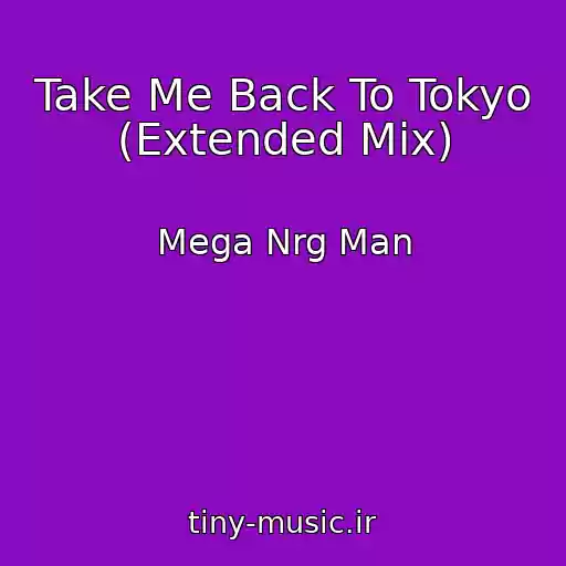 کاور آهنگ Take Me Back To Tokyo (Extended Mix) از Mega Nrg Man