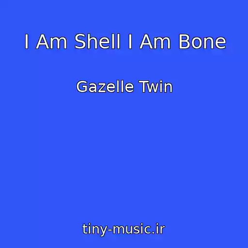 کاور آهنگ I Am Shell I Am Bone از Gazelle Twin