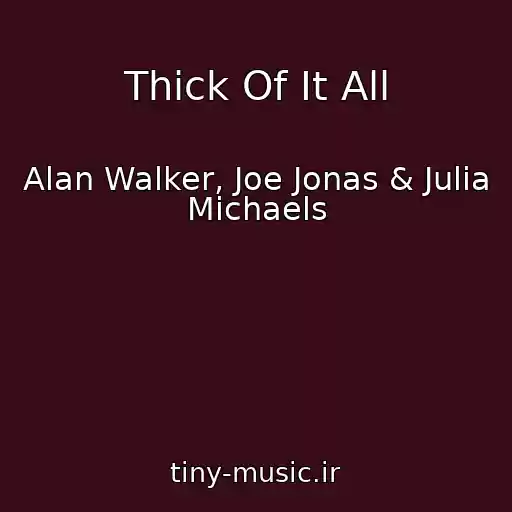 کاور آهنگ Thick Of It All از Alan Walker, Joe Jonas & Julia Michaels