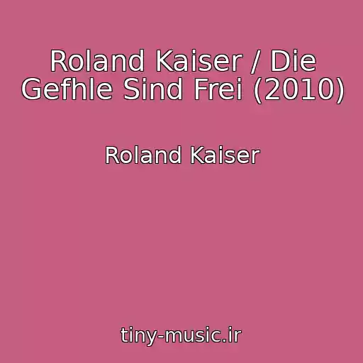 کاور آهنگ Roland Kaiser / Die Gefhle Sind Frei (2010) از Roland Kaiser