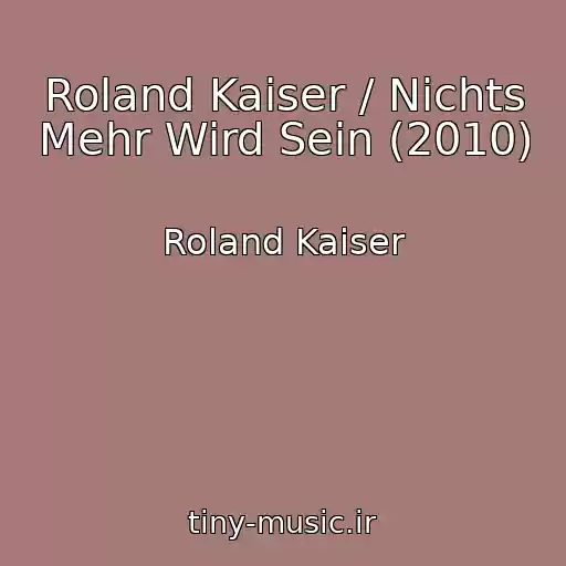 کاور آهنگ Roland Kaiser / Nichts Mehr Wird Sein (2010) از Roland Kaiser