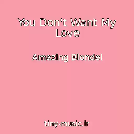 کاور آهنگ You Don't Want My Love از Amazing Blondel