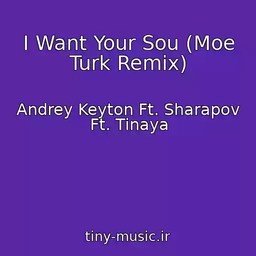 کاور آهنگ I Want Your Sou (Moe Turk Remix) از Andrey Keyton Ft. Sharapov Ft. Tinaya