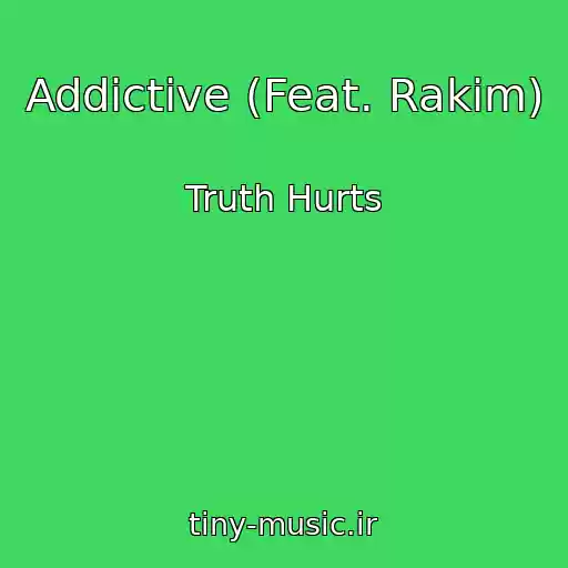 کاور آهنگ Addictive (Feat. Rakim) از Truth Hurts
