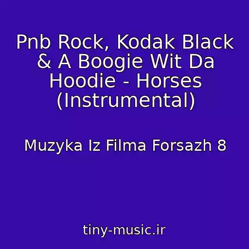 کاور آهنگ Pnb Rock, Kodak Black & A Boogie Wit Da Hoodie - Horses (Instrumental) از Muzyka Iz Filma Forsazh 8