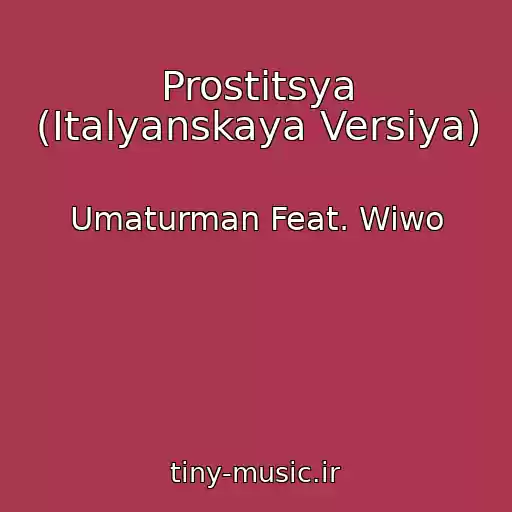 کاور آهنگ Prostitsya (Italyanskaya Versiya) از Umaturman Feat. Wiwo