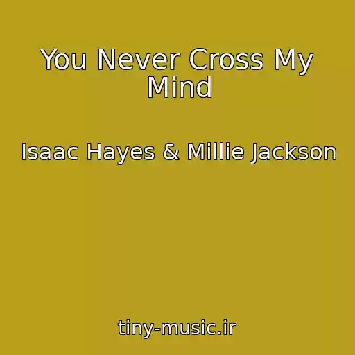 کاور آهنگ You Never Cross My Mind از Isaac Hayes & Millie Jackson