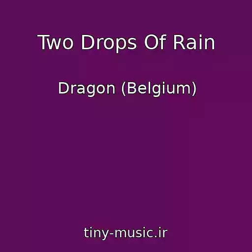 کاور آهنگ Two Drops Of Rain از Dragon (Belgium)