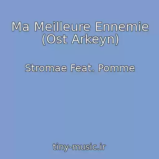 کاور آهنگ Ma Meilleure Ennemie (Ost Arkeyn) از Stromae Feat. Pomme