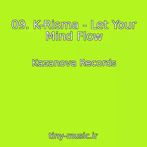 کاور آهنگ 09. K-Risma - Let Your Mind Flow از Kazanova Records