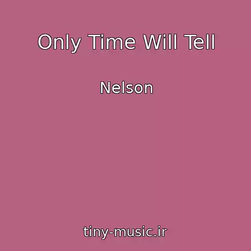کاور آهنگ Only Time Will Tell از Nelson