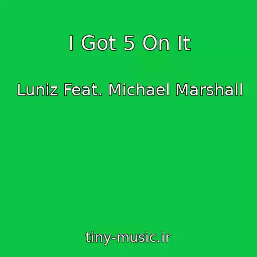 کاور آهنگ I Got 5 On It از Luniz Feat. Michael Marshall