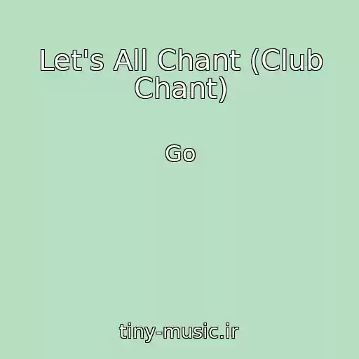 کاور آهنگ Let's All Chant (Club Chant) از Go