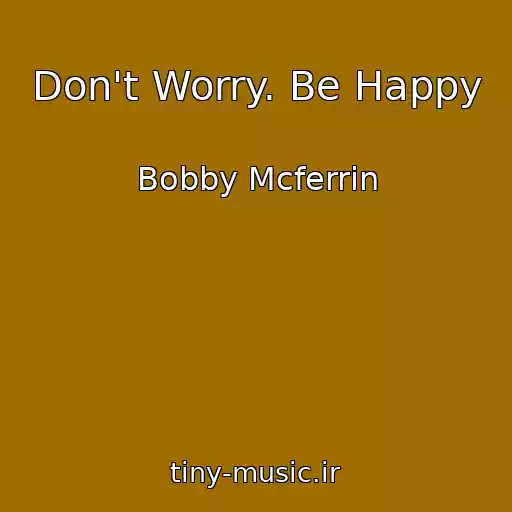 کاور آهنگ Don't Worry. Be Happy از Bobby Mcferrin