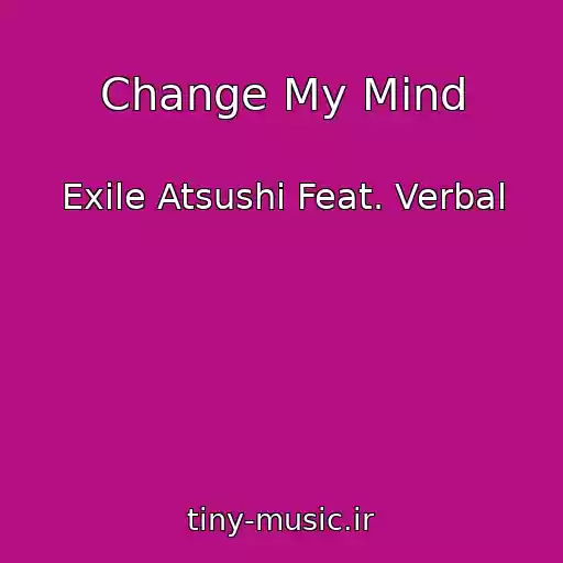 کاور آهنگ Change My Mind از Exile Atsushi Feat. Verbal