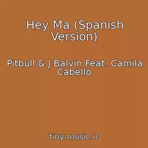 کاور آهنگ Hey Ma (Spanish Version) از Pitbull & J Balvin Feat. Camila Cabello