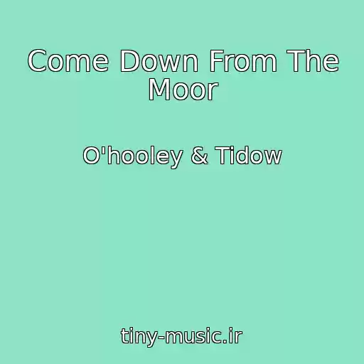 کاور آهنگ Come Down From The Moor از O'hooley & Tidow