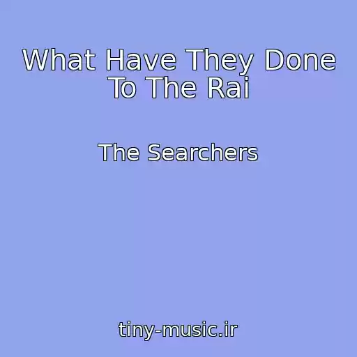 کاور آهنگ What Have They Done To The Rai از The Searchers
