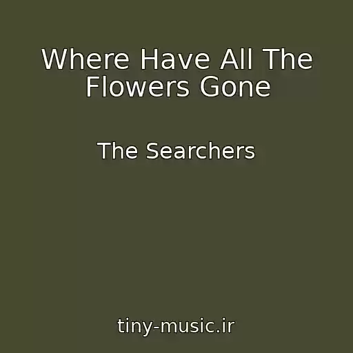 کاور آهنگ Where Have All The Flowers Gone از The Searchers