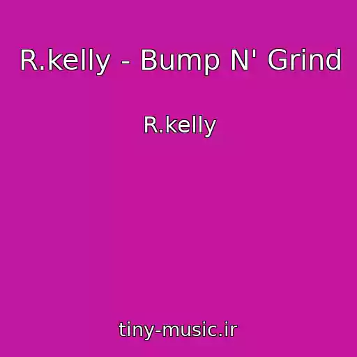 کاور آهنگ R.kelly - Bump N' Grind از R.kelly