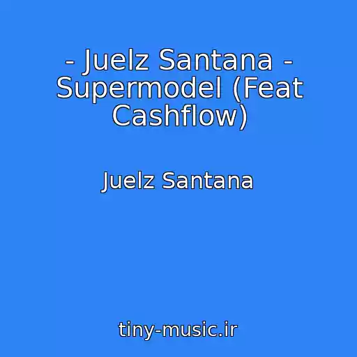 کاور آهنگ - Juelz Santana - Supermodel (Feat Cashflow) از Juelz Santana