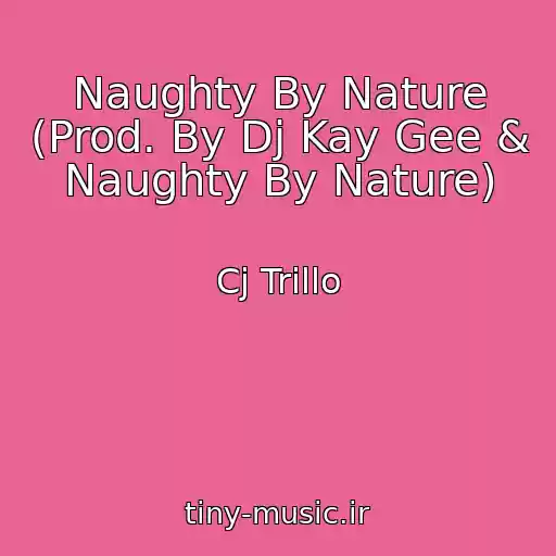 کاور آهنگ Naughty By Nature (Prod. By Dj Kay Gee & Naughty By Nature) از Cj Trillo