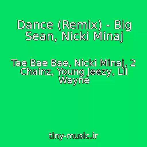 کاور آهنگ Dance (Remix) - Big Sean, Nicki Minaj از Tae Bae Bae, Nicki Minaj, 2 Chainz, Young Jeezy, Lil Wayne