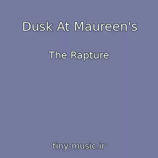 کاور آهنگ Dusk At Maureen's از The Rapture