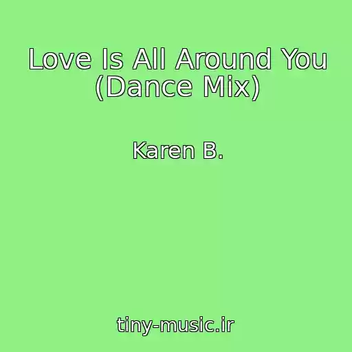 کاور آهنگ Love Is All Around You (Dance Mix) از Karen B.