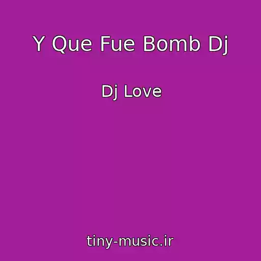 کاور آهنگ Y Que Fue Bomb Dj از Dj Love