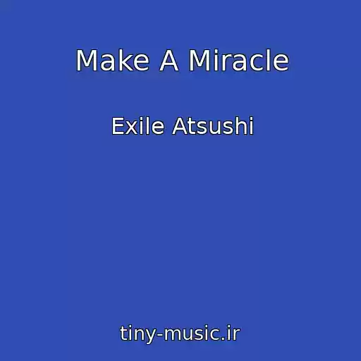 کاور آهنگ Make A Miracle از Exile Atsushi
