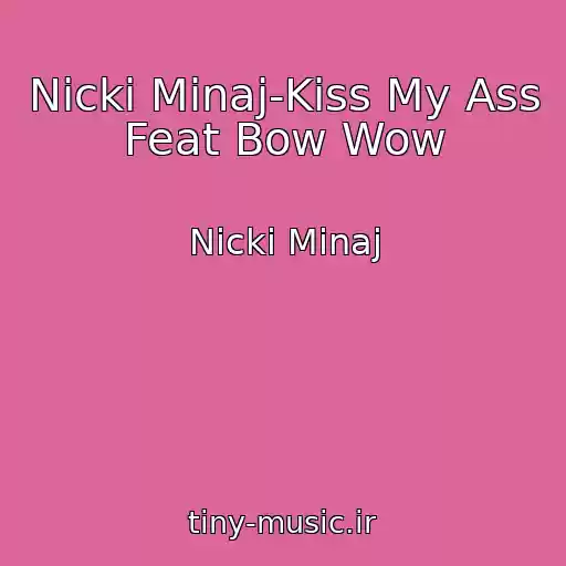 کاور آهنگ Nicki Minaj-Kiss My Ass Feat Bow Wow از Nicki Minaj