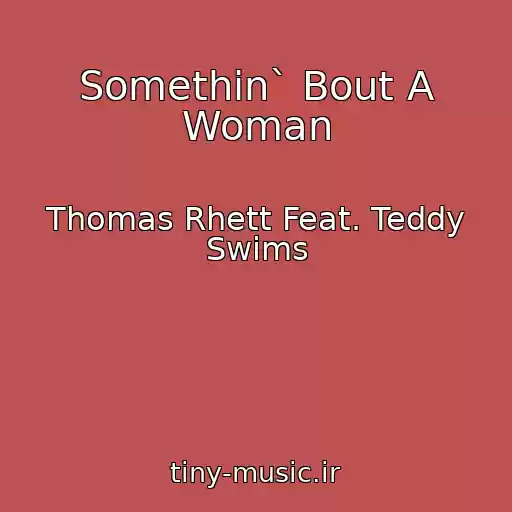 کاور آهنگ Somethin` Bout A Woman از Thomas Rhett Feat. Teddy Swims