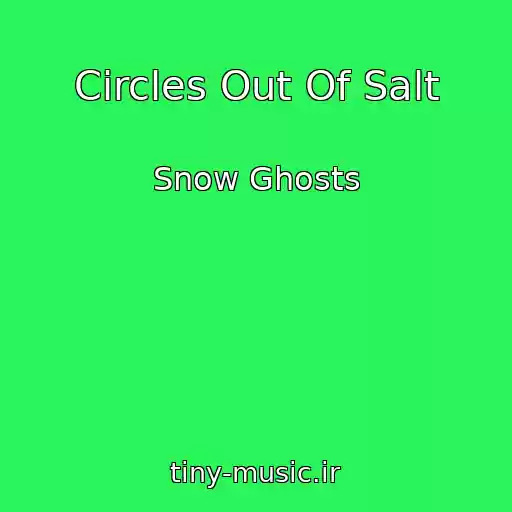 کاور آهنگ Circles Out Of Salt از Snow Ghosts