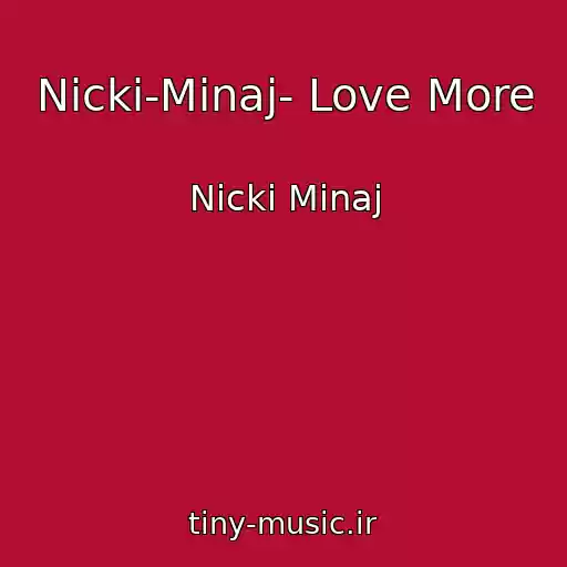 کاور آهنگ Nicki-Minaj- Love More از Nicki Minaj