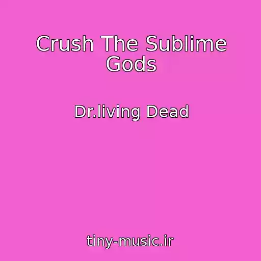 کاور آهنگ Crush The Sublime Gods از Dr.living Dead