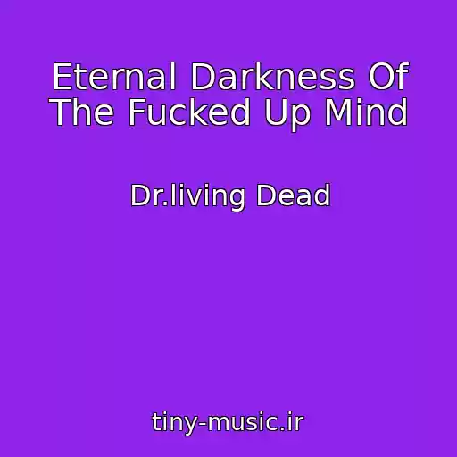 کاور آهنگ Eternal Darkness Of The Fucked Up Mind از Dr.living Dead