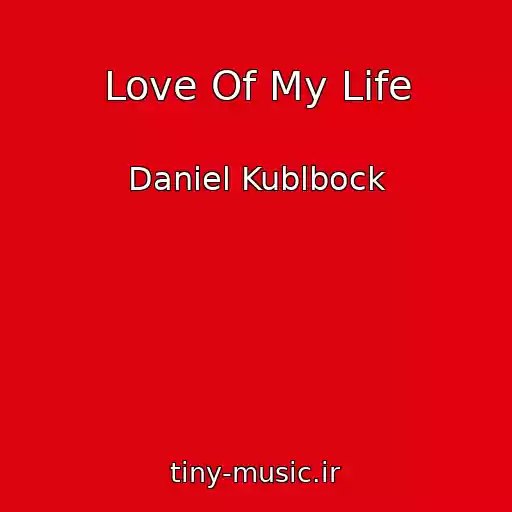کاور آهنگ Love Of My Life از Daniel Kublbock