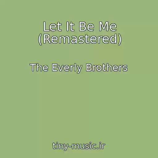 کاور آهنگ Let It Be Me (Remastered) از The Everly Brothers