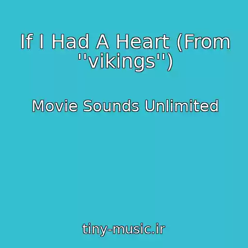 کاور آهنگ If I Had A Heart (From ''vikings'') از Movie Sounds Unlimited