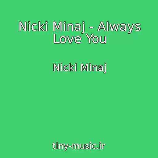 کاور آهنگ Nicki Minaj - Always Love You از Nicki Minaj